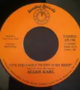 7inch Vinyl Single - Allen Karl - It's Too Early To Cry In My Beer/I Just Can't Hide My Feelings