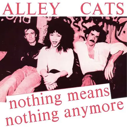 Alley Cats - Nothing Means Anything