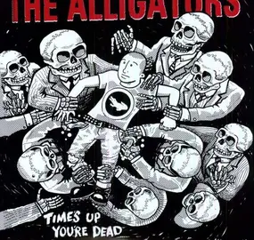 Alligators - TIME'S UP YOUR DEAD
