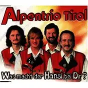 Alpentrio Tirol - Was Macht der Hansi Bei Dir