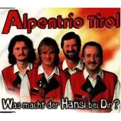 Alpentrio Tirol - Was Macht der Hansi Bei Dir