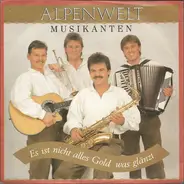 Alpenwelt-Musikanten - Es Ist Nicht Alles Gold Was Glänzt