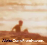 Alpha - Come from Heaven