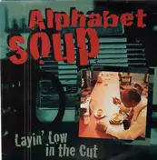 Alphabet Soup - Layin' Low in the Cut