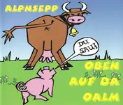 Alpnsepp - Oben Auf Da Oalm