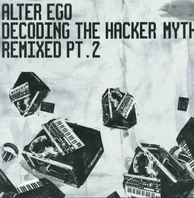 Alter Ego - Decoding The Hacker Myth (Remixed Pt. 2)