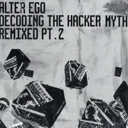 Alter Ego - Decoding The Hacker Myth Remixed Pt. 2