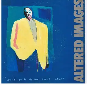 Altered Images - Don't Talk To Me About Love