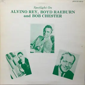 Alvino Rey - Spotlight On Alvino Rey, Boyd Raeburn and Bob Chester