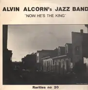 Alvin Alcorn's Jazz Band - Now He's The King