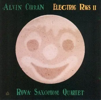 Alvin Curran / Rova Saxophone Quartet - Electric Rags II