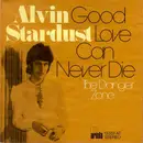 7'' - Alvin Stardust - Good Love Can Never Die