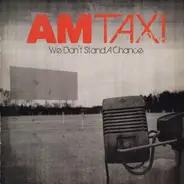 AM Taxi - We Don't Stand a Chance