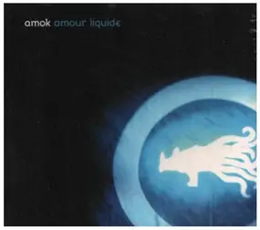 Amok - Amour Liquide