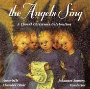 Amorartis Chamber Choir , Johannes Somary - The Angels Sing