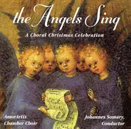 Amorartis Chamber Choir , Johannes Somary - The Angels Sing