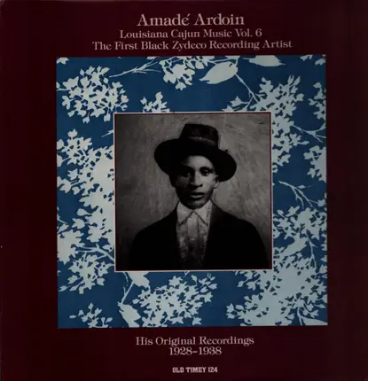 Amadé Ardoin - Louisiana Cajun Music Vol. 6 : Amadé Ardoin - The First Black Zydeco Recording Artist (1928-1938)
