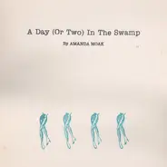 Amanda Moak - A Day (Or Two) In The Swamp