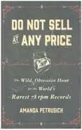 Amanda Petrusich - Do Not Sell At Any Price: The Wild, Obsessive Hunt for the World's Rarest 78rpm Records