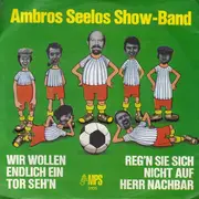 7inch Vinyl Single - Ambros Seelos Show Band - Wir Wollen Endlich Ein Tor Seh'n