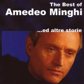Amedeo Minghi - The Best Of Amedeo Minghi ...Ed Altre Storie