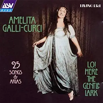 Amelita Galli-Curci - Lo! Here the Gentle Lark: 25 Songs & Arias