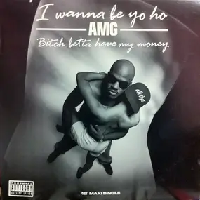 AMG - I Wanna Be Yo Ho / Bitch Betta Have My Money