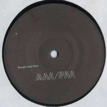 AM/PM - BOUGHT AND SOLD