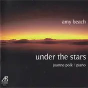 Amy Beach - Under The Stars (The Solo Piano Music Of Amy Beach, Volume Two)