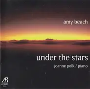 Amy Marcy Cheney Beach / Joanne Polk - Under The Stars (The Solo Piano Music Of Amy Beach, Volume Two)
