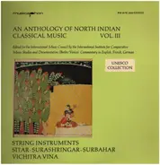 An Anthology of North Indian Classical Music - Vol III: String Instruments: Sitar - Surashringar - Surbahar - Vichitra Vina