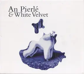 AN PIERLE - An Pierlé & White Velvet