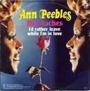 7'' - Ann Peebles - Heartaches / I'd Rather Leave While I'm In Love