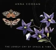 Anna Coogan - The Lonely Cry Of Space And Time