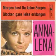 7'' - Anna-Lena - Morgen Hast Du Keine Sorgen / Glocken Ganz Leise Erklangen