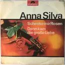 7inch Vinyl Single - Anna Silva - Schenke Mir Rosen / Dann Kam Die Große Liebe - No Cover