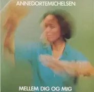 Anne Dorte Michelsen - Mellem Dig Og Mig