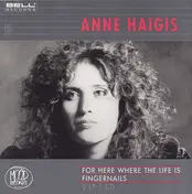 Anne Haigis - For Here Where The Life Is / Fingernails
