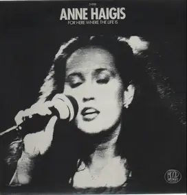 Anne Haigis - For Here Where The Life Is