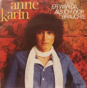 anne karin - Er War Da, Als Ich Dich Brauchte