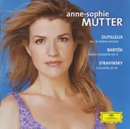 Anne-Sophie Mutter - Henri Dutilleux • Béla Bartók • Igor Stravinsky - Sur Le Même Accord • Violin Concerto No. 2 • Concerto En Ré