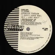 Annette Taylor - I Don't Love You, (But I Like You)
