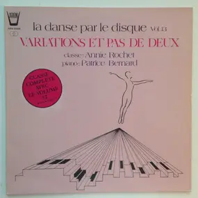 Annie Rochet , Patrice Bernard - La Danse Par Le Disque Vol. 13 Variations Et Pas De Deux