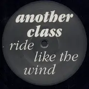 Another Class - Ride Like The Wind
