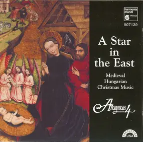 Anonymous 4 - A Star In The East: Medieval Hungarian Christmas Music