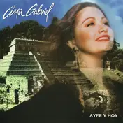 Ana Gabriel - Ayer y Hoy