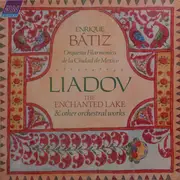 LP - Anatoly Liadov - Enrique Batiz , Orquesta Filarmónica de la Ciudad de México - The Enchanted Lake & Other Orchestral Works