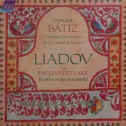 Anatoly Liadov - Enrique Batiz , Orquesta Filarmónica de la Ciudad de México - The Enchanted Lake & Other Orchestral Works