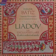 Anatoly Liadov - Enrique Batiz , Orquesta Filarmónica de la Ciudad de México - The Enchanted Lake & Other Orchestral Works