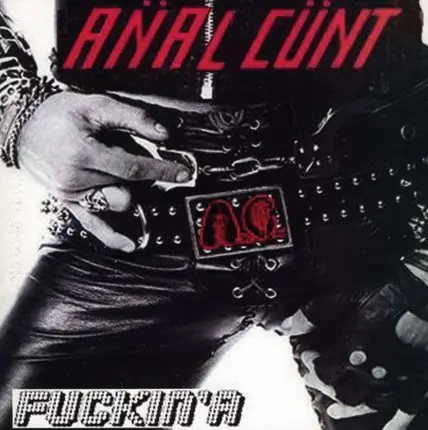 Anal Cunt - Fuckin' A